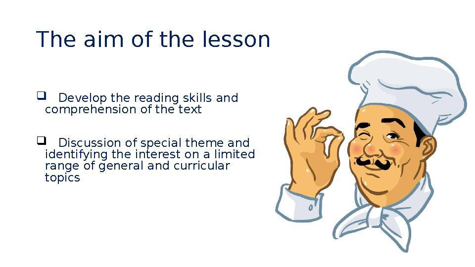 The aim of the lesson  Develop the reading skills and comprehension of the text  Discussion of special theme and i