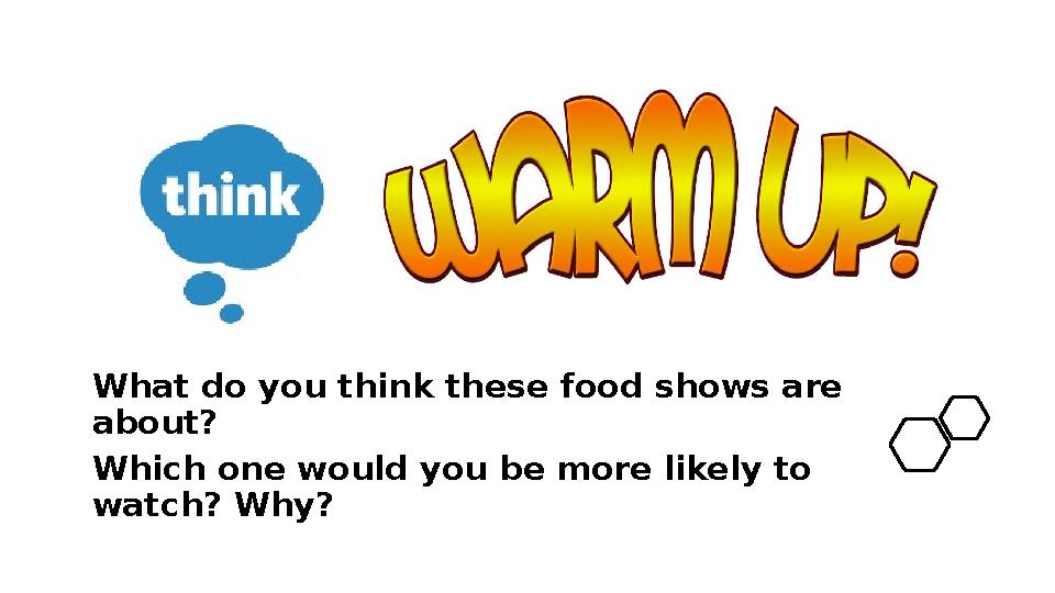 What do you think these food shows are about? Which one would you be more likely to watch? Why?