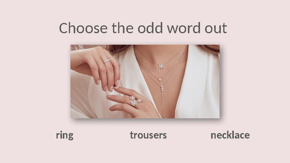 necklace ring trousersChoose the odd word out