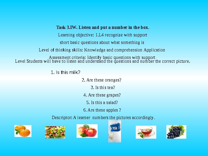 Task 3.IW. Listen and put a number in the box . Learning objective: 1.L4 recognize with support short basic questions about wh