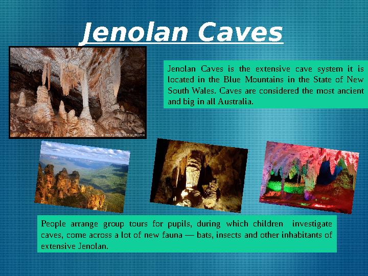 Jenolan Caves Jenolan Caves is the extensive cave system it is located in the Blue Mountains in the State of N