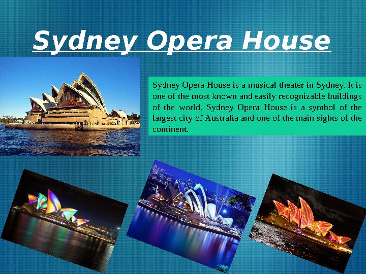 Sydney Opera House Sydney Opera House is a musical theater in Sydney. It is one of the most known and easily recognizable build