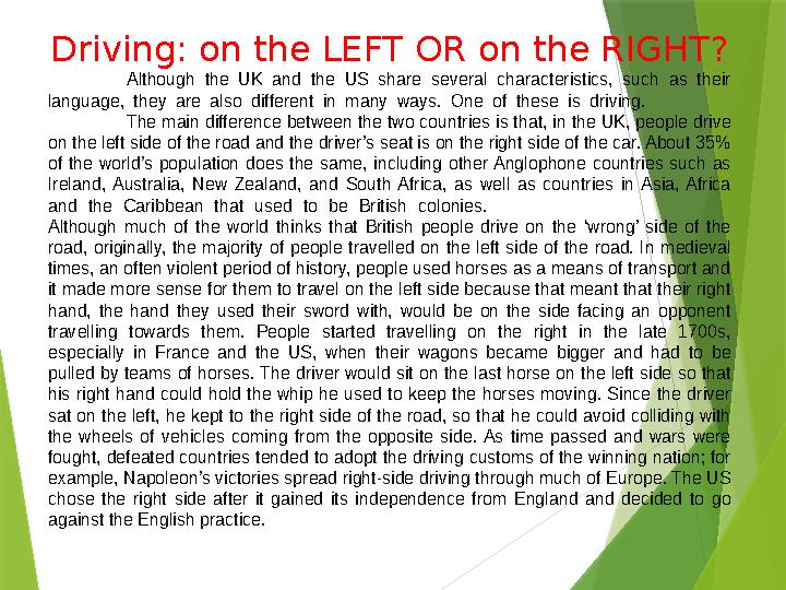 Driving: on the LEFT OR on the RIGHT? Although the UK and the US share several characteristics, such as their langua