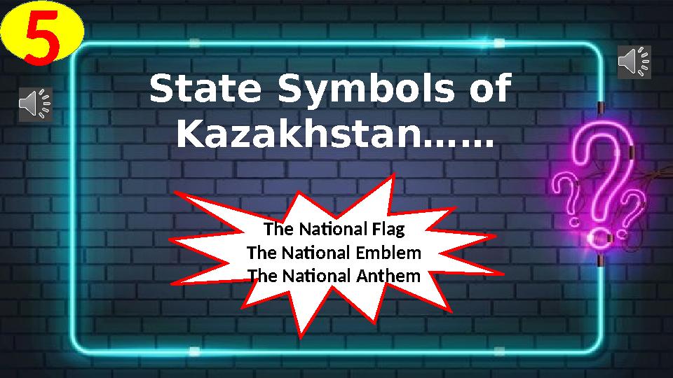 5 State Symbols of Kazakhstan…… The National Flag The National Emblem The National Anthem