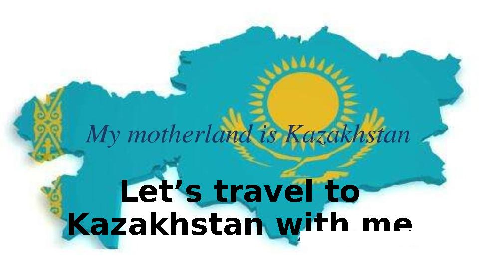 Let’s travel to Kazakhstan with me