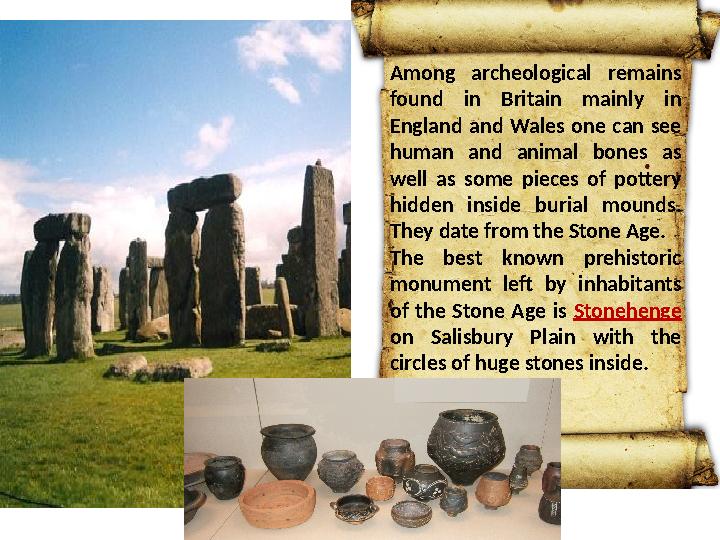 Among archeological remains found in Britain mainly in England and Wales one can see human and animal bones as