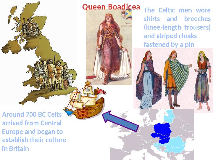 Queen Boadicea Around 700 BC Celts arrived from Central Europe and began to establish their culture in Britain The Celtic