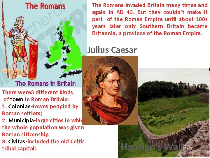 Julius Caesar Hadrian’s WallThere were3 diff erent kinds of town in Roman Britain: 1. Coloniae -towns peopled by Roman set