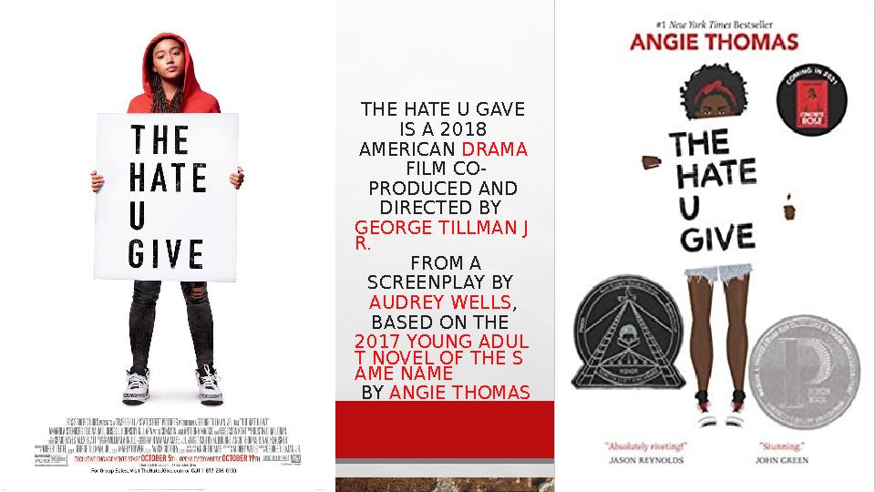 THE HATE U GAVE IS A 2018 AMERICAN DRAMA FILM CO- PRODUCED AND DIRECTED BY GEORGE TILLMAN J R. FROM A SCREENPLAY BY