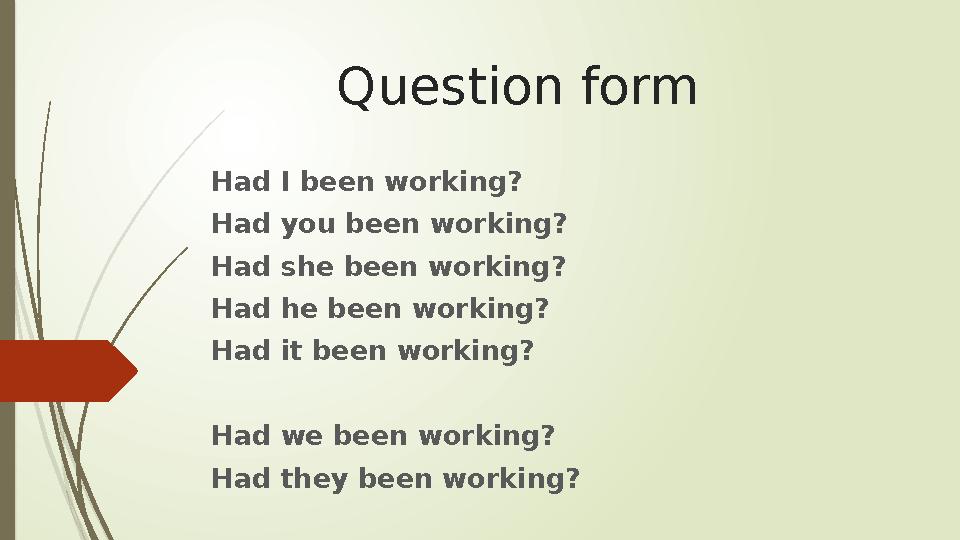 Question form Had I been working? Had you been working? Had she been working? Had he been working? Had it been working? Had we