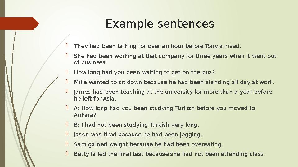 Example sentences  They had been talking for over an hour before Tony arrived.  She had been working at that company for three