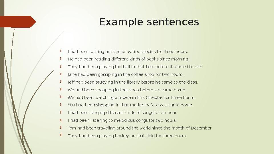 Example sentences  I had been writing articles on various topics for three hours.  He had been reading different kinds of book