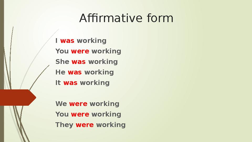 Affirmative form I was working You were working She was working He was working It was working We were working You w