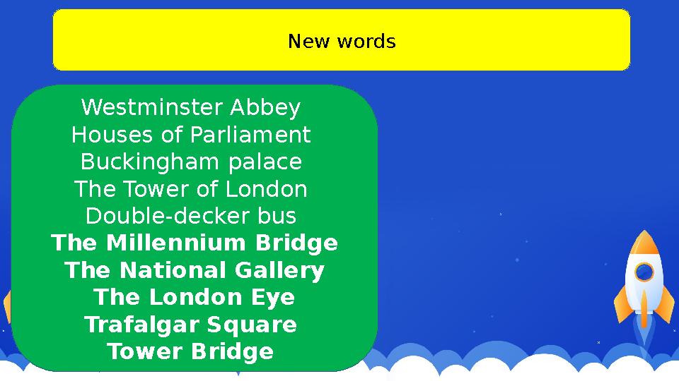 New words Westminster Abbey Houses of Parliament Buckingham palace The Tower of London Double-decker bus The Millennium Bri