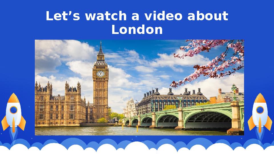 Let’s watch a video about London