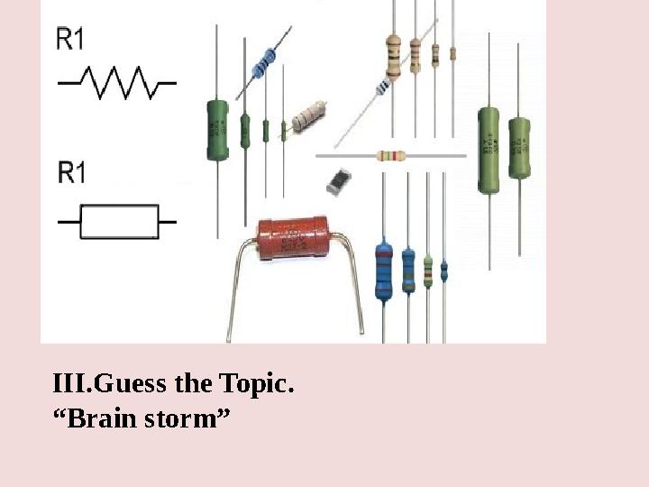 III. Guess the Topic. “ Brain storm”