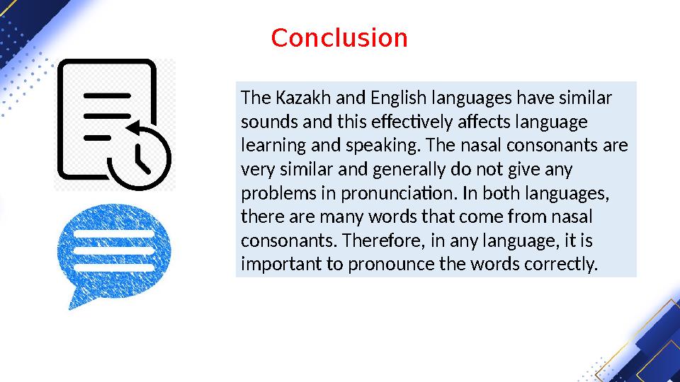 Conclusion The Kazakh and English languages have similar sounds and this effectively affects language learning and speaking. T