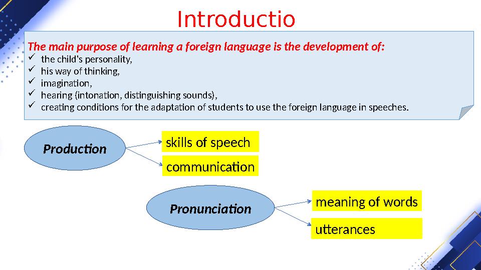 Introductio nThe main purpose of learning a foreign language is the development of:  the child's personality,  his way of thi