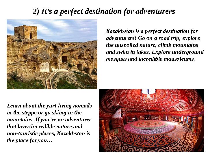 2) It’s a perfect destination for adventurers Kazakhstan is a perfect destination for adventurers! Go on a road trip, explore
