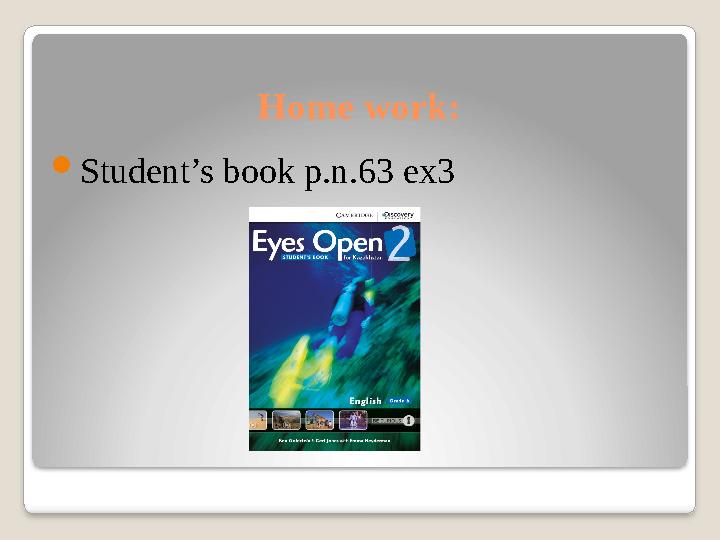 Home work:  Student’s book p.n.63 ex3