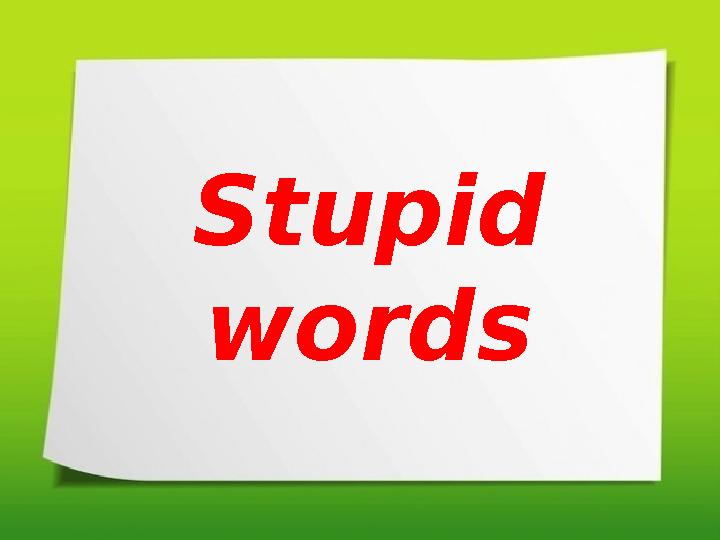 Stupid words