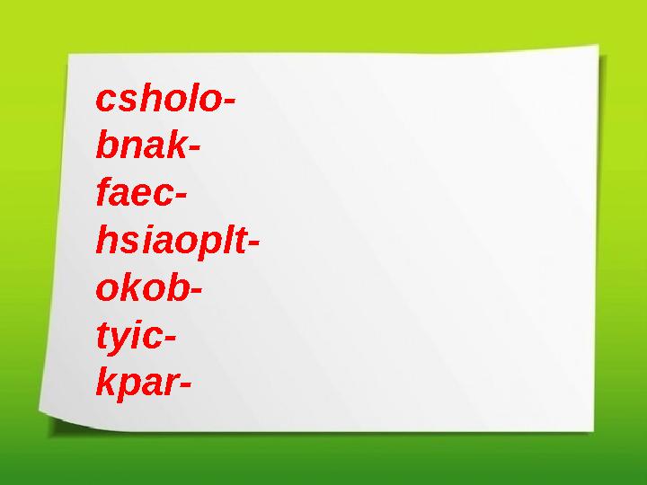 csholo- bnak- faec- hsiaoplt- okob- tyic- kpar-