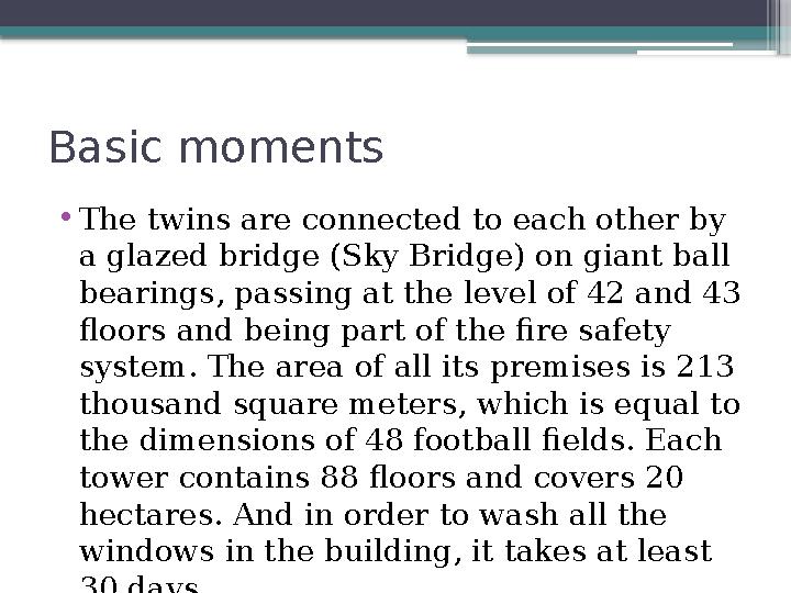 Basic moments • The twins are connected to each other by a glazed bridge (Sky Bridge) on giant ball bearings, passing at the l