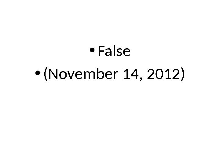 • False • (November 14, 2012)