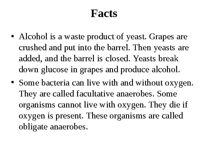 Facts • Alcohol is a waste product of yeast. Grapes are crushed and put into the barrel. Then yeasts are added, a