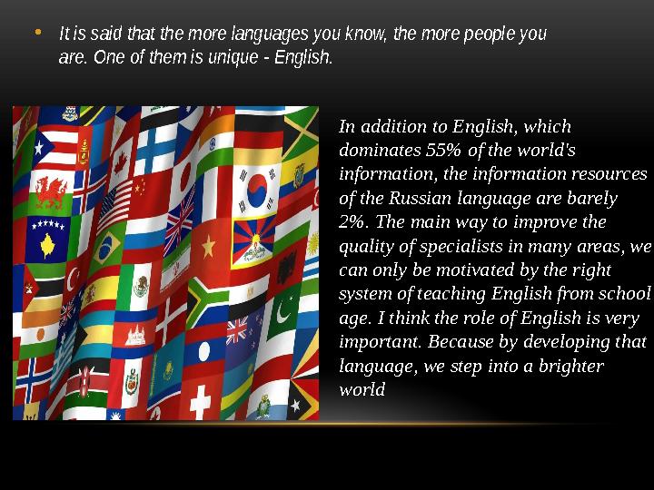 • It is said that the more languages you know, the more people you are. One of them is unique - English. In addition to English
