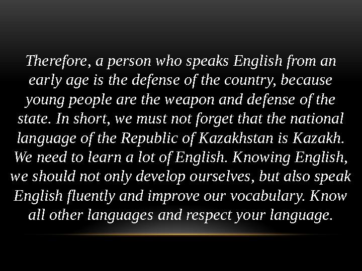 Therefore, a person who speaks English from an early age is the defense of the country, because young people are the weapon an