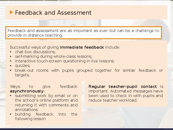 Feedback and Assessment Successful ways of giving immediate feedback include: • chat box discussions; • self-marking during wh