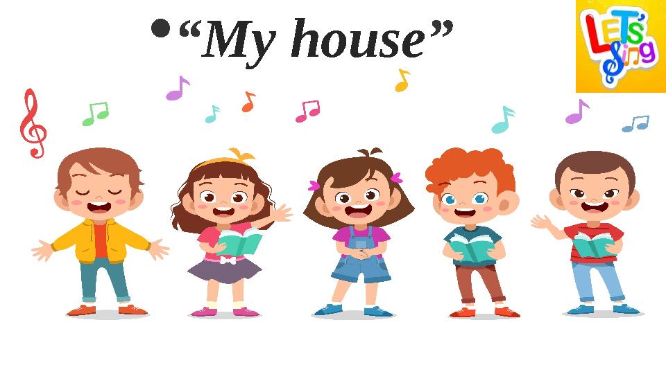  “ My house ”