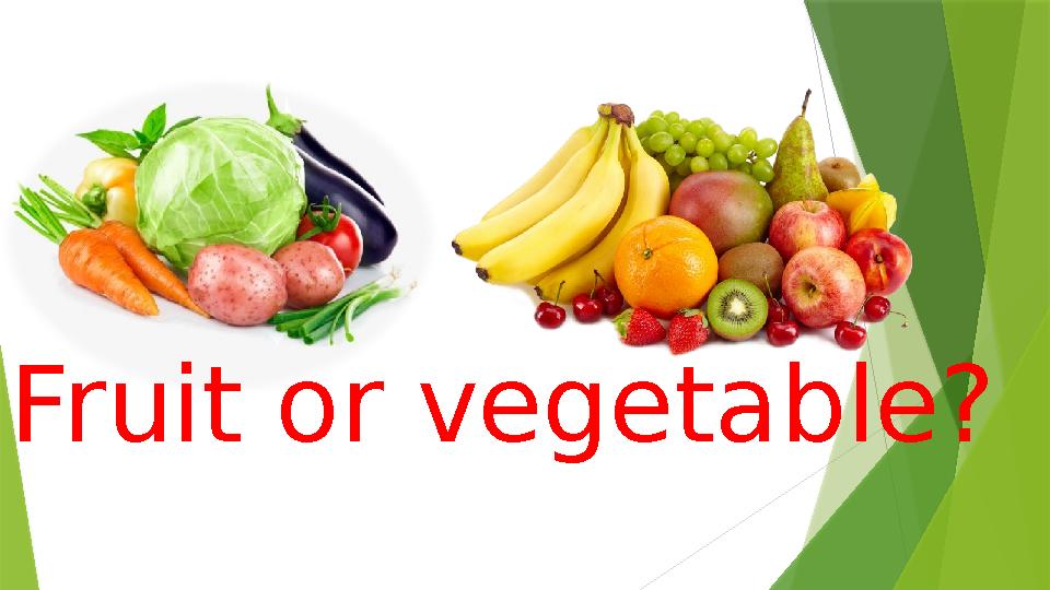 Fruit or vegetable?