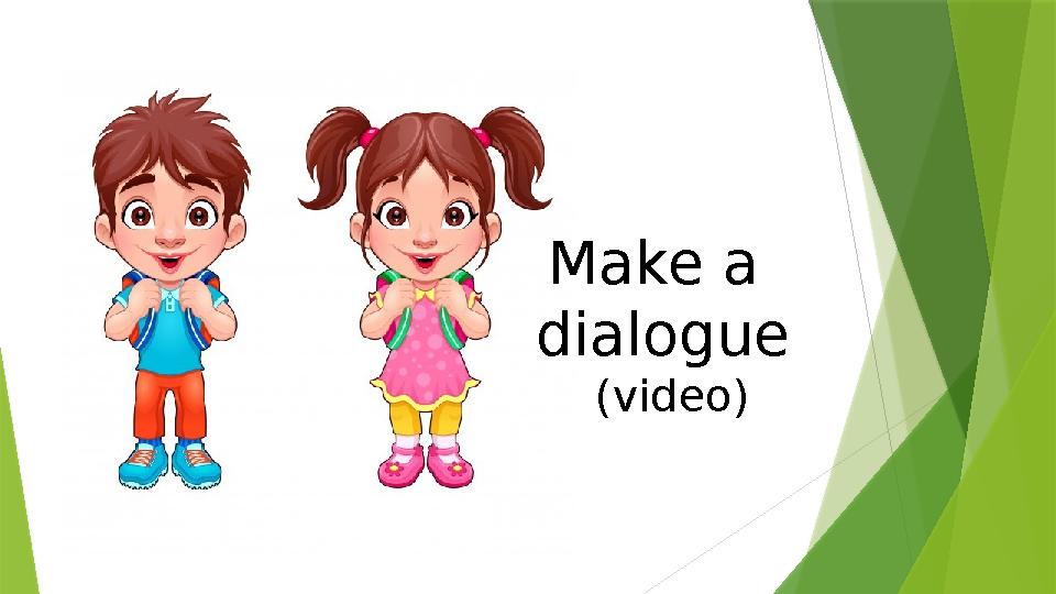 Make a dialogue (video)