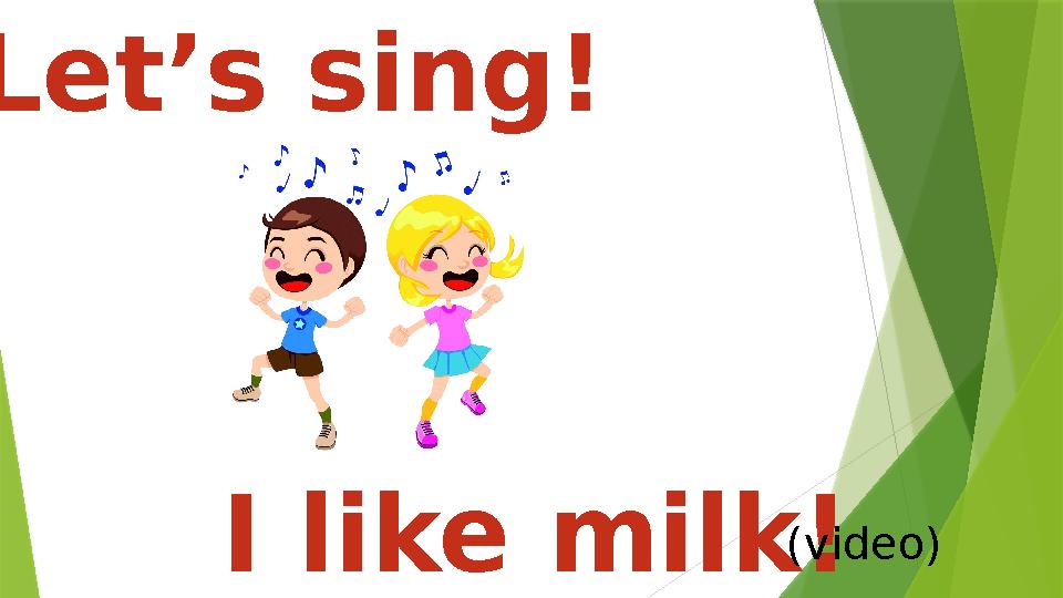 Let’s sing! I like milk! (video)