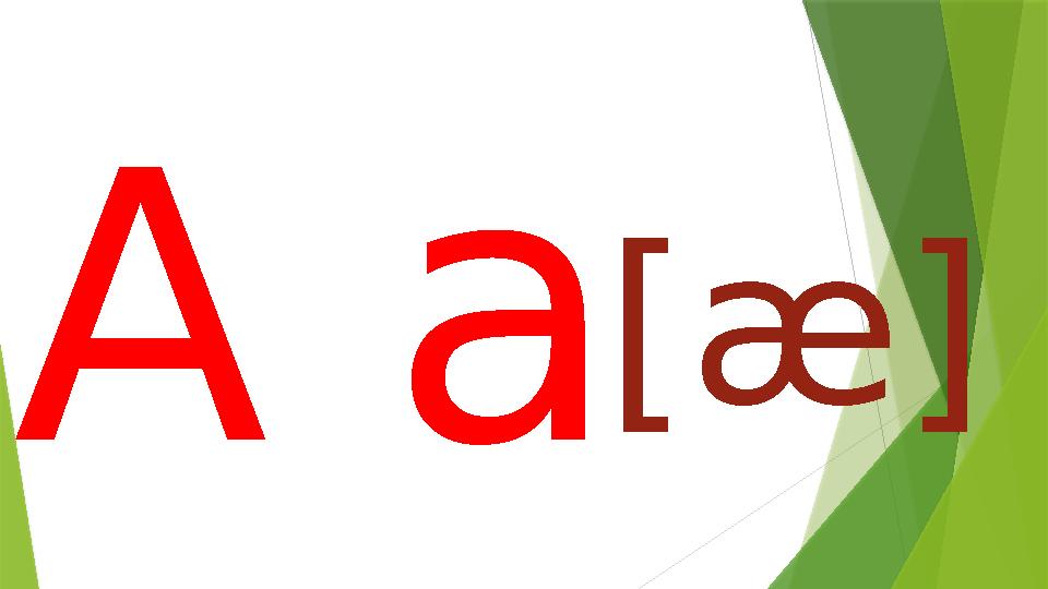 A a [æ]