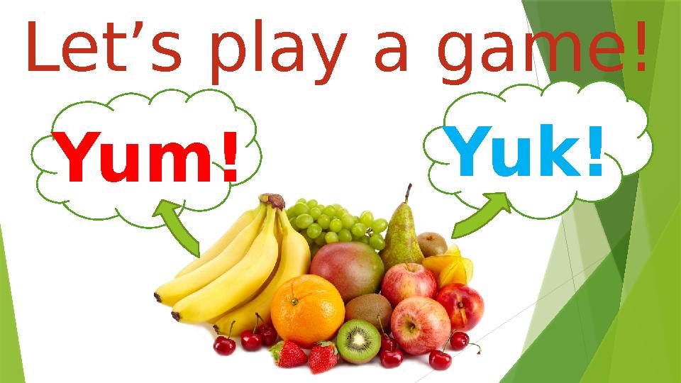 Let’s play a game! Yum! Yuk!