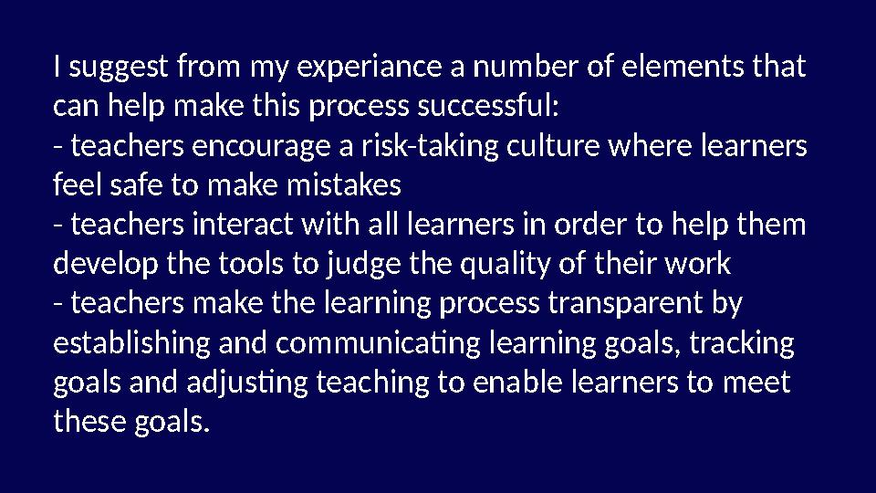 I suggest from my experiance a number of elements that can help make this process successful: - teachers encourage a risk-tak