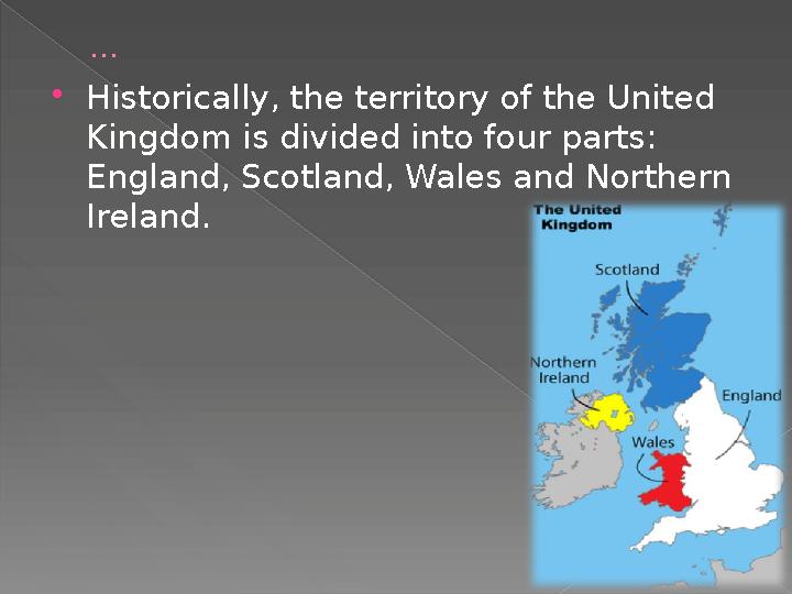 …  Historically, the territory of the United Kingdom is divided into four parts: England, Scotland, Wales and Northern Irela