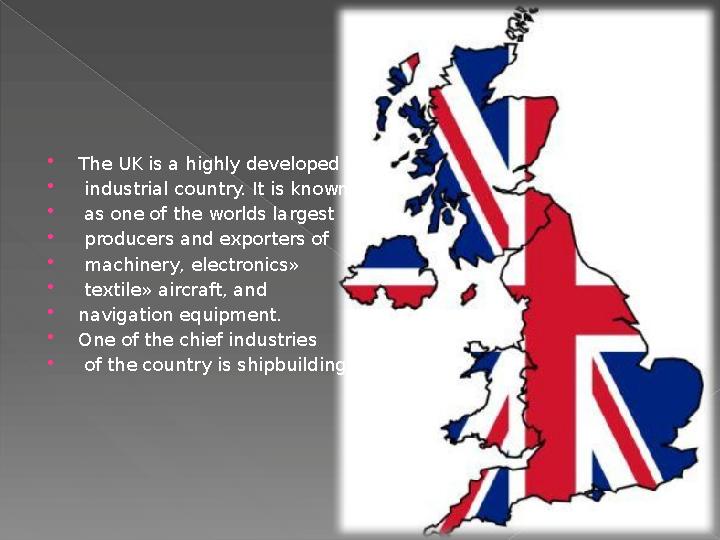  The UK is a highly developed  industrial country. It is known  as one of the worlds largest  producers and exporters