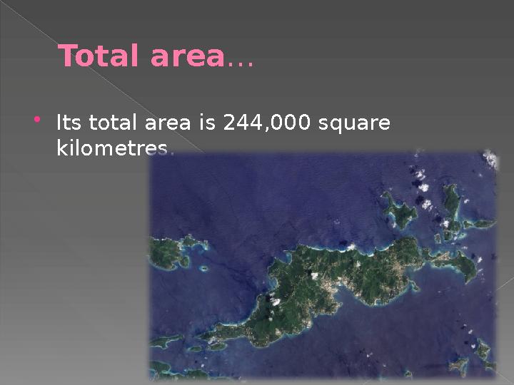 Total area …  Its total area is 244,000 square kilometres.