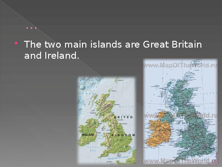 …  The two main islands are Great Britain and Ireland.