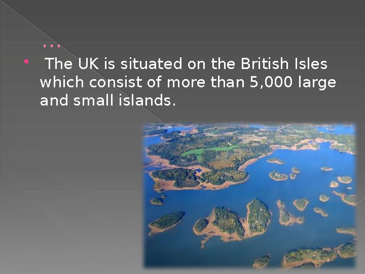 …  The UK is situated on the British Isles which consist of more than 5,000 large and small islands.
