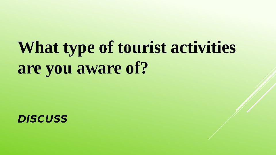 DISCUSSWhat type of tourist activities are you aware of?