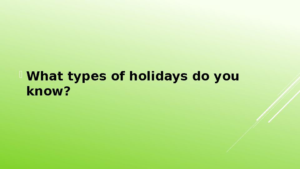  What types of holidays do you know?