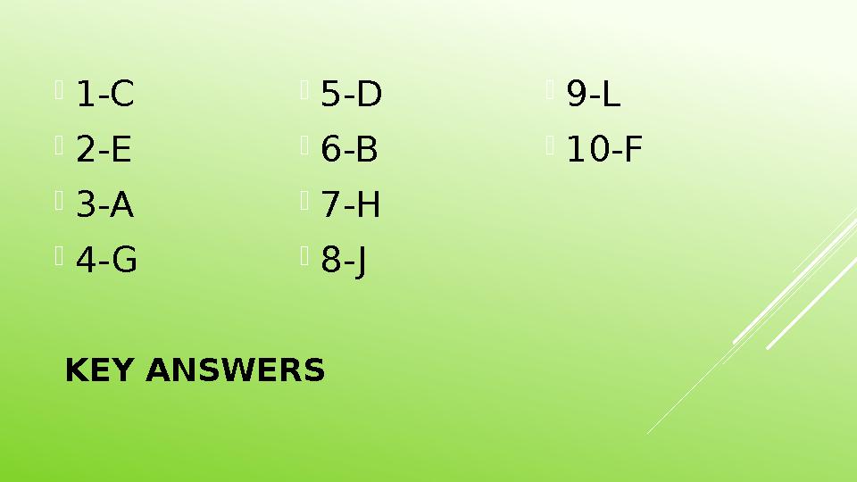 KEY ANSWERS 1-C  2-E  3-A  4-G  5-D  6-B  7-H  8- J  9-L  10-F