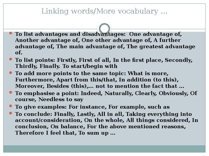 Linking words/More vocabulary …  To list advantages and disadvantages: One advantage of, Another advantage of, One other adva