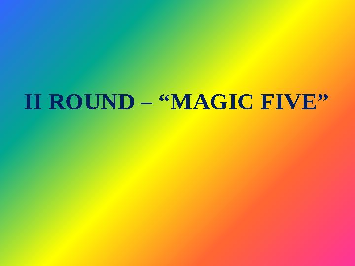 II ROUND – “MAGIC FIVE”