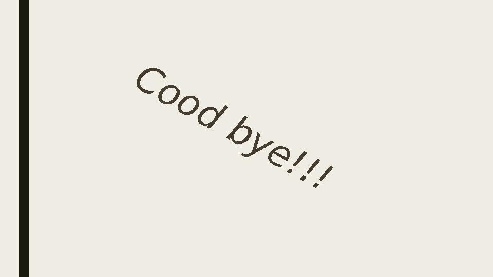 C o o d b y e ! ! !